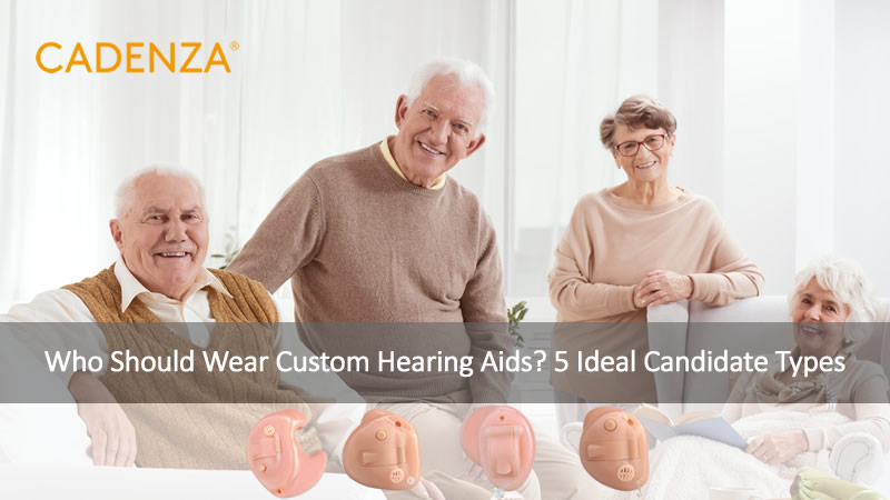 Who Should Wear Custom Hearing Aids? 5 Ideal Candidate Types